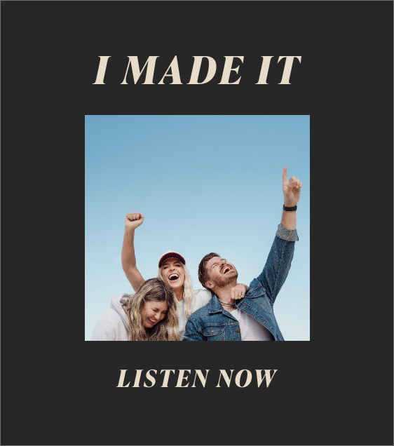 I MADE IT - Listen Now